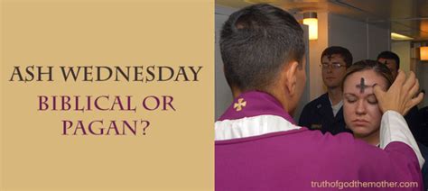 Ash Wednesday: Pagan Ritual or Christian Practice?